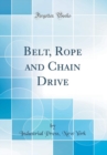 Image for Belt, Rope and Chain Drive (Classic Reprint)