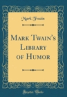 Image for Mark Twain&#39;s Library of Humor (Classic Reprint)