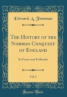 Image for The History of the Norman Conquest of England, Vol. 2: Its Causes and Its Results (Classic Reprint)