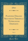 Image for Platonis Dialogi Secundum Thrasylli Tetralogias Dispositi, Vol. 2 (Classic Reprint)