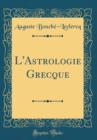 Image for L&#39;Astrologie Grecque (Classic Reprint)