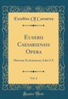 Image for Eusebii Caesariensis Opera, Vol. 4: Historiae Ecclesiasticae, Libri I-X (Classic Reprint)