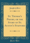 Image for St. Thomas&#39;s Priory, or the Story of St. Austin&#39;s Stafford (Classic Reprint)