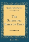 Image for The Scientific Bases of Faith (Classic Reprint)