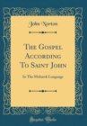 Image for The Gospel According To Saint John: In The Mohawk Language (Classic Reprint)