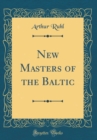 Image for New Masters of the Baltic (Classic Reprint)