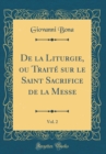 Image for De la Liturgie, ou Traite sur le Saint Sacrifice de la Messe, Vol. 2 (Classic Reprint)