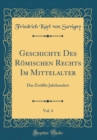 Image for Geschichte Des Romischen Rechts Im Mittelalter, Vol. 4: Das Zwolfte Jahrhundert (Classic Reprint)