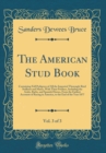 Image for The American Stud Book, Vol. 3 of 3: Containing Full Pedigrees of All the Imported Thorough-Bred Stallions and Mares, With Their Produce, Including the Arabs, Barbs, and Spanish Horses, From the Earli