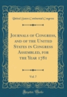 Image for Journals of Congress, and of the United States in Congress Assembled, for the Year 1781, Vol. 7 (Classic Reprint)