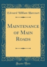 Image for Maintenance of Main Roads (Classic Reprint)
