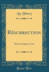 Image for Resurrection: Drame en Quatre Actes (Classic Reprint)
