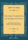 Image for Oeuvres Completes de Alfred de Vigny, Vol. 2: Theatre; (Pieces en Prose); La Marechale d&#39;Ancre; Quitte pour la Peur Chatterton; Notes Et Eclaircissements (Classic Reprint)