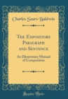 Image for The Expository Paragraph and Sentence: An Elementary Manual of Composition (Classic Reprint)