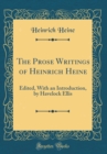 Image for The Prose Writings of Heinrich Heine: Edited, With an Introduction, by Havelock Ellis (Classic Reprint)