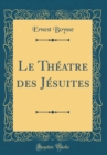 Image for Le Theatre des Jesuites (Classic Reprint)