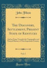 Image for The Discovery, Settlement, Present State of Kentucky, Vol. 2: And an Essay Towards the Topography and Natural History of That Important Country (Classic Reprint)