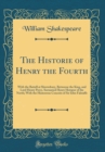 Image for The Historie of Henry the Fourth: With the Battell at Shrewsbury, Betweene the King, and Lord Henry Percy, Surnamed Henry Hotspur of the North; With the Humorous Conceits of Sir Iohn Falstaffe (Classi