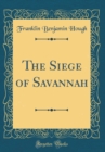 Image for The Siege of Savannah (Classic Reprint)