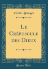 Image for Le Crepuscule des Dieux (Classic Reprint)