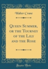Image for Queen Summer, or the Tourney of the Lily and the Rose (Classic Reprint)