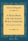 Image for A Hand Book for the Albany Rural Cemetery: With an Appendix on Emblems (Classic Reprint)