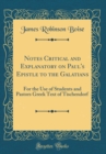 Image for Notes Critical and Explanatory on Paul&#39;s Epistle to the Galatians: For the Use of Students and Pastors Greek Text of Tischendorf (Classic Reprint)