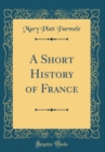 Image for A Short History of France (Classic Reprint)