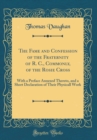 Image for The Fame and Confession of the Fraternity of R. C., Commonly, of the Rosie Cross: With a Preface Annexed Thereto, and a Short Declaration of Their Physicall Work (Classic Reprint)