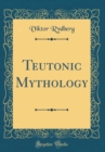 Image for Teutonic Mythology (Classic Reprint)