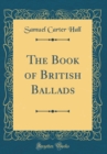 Image for The Book of British Ballads (Classic Reprint)