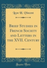 Image for Brief Studies in French Society and Letters in the XVII. Century (Classic Reprint)