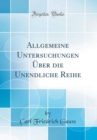 Image for Allgemeine Untersuchungen Uber die Unendliche Reihe (Classic Reprint)