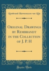 Image for Original Drawings by Rembrandt in the Collection of J. P. H (Classic Reprint)