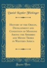 Image for History of the Origin, Development and Condition of Missions Among the Sherbro and Mendi Tribes in Western Africa (Classic Reprint)