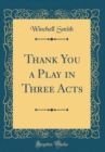 Image for Thank You a Play in Three Acts (Classic Reprint)