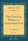 Image for The Poetical Works of Alexander Pope, Vol. 1 of 3 (Classic Reprint)