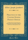 Image for Practice in the United States Patent Office: A Table of Cases Construing and Defining the Several Rules of Practice and of Cases Subsequently Cited (Classic Reprint)