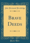 Image for Brave Deeds (Classic Reprint)