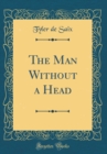 Image for The Man Without a Head (Classic Reprint)