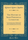 Image for The History of Irish Periodical Literature, Vol. 2: From the End of the 17th to the Middle of the 19th Century, Its Origin, Progress, and Results; With Notices of Remarkable Persons Connected With the