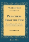 Image for Preachers From the Pew: Lectures Delivered at St. Paul&#39;s Church, Covent Garden, Under the Auspices of the London Branch of the Christian Social Union (Classic Reprint)