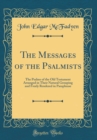 Image for The Messages of the Psalmists: The Psalms of the Old Testament Arranged in Their Natural Grouping and Freely Rendered in Paraphrase (Classic Reprint)