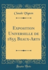 Image for Exposition Universelle de 1855 Beaux-Arts (Classic Reprint)