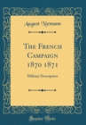 Image for The French Campaign 1870 1871: Military Description (Classic Reprint)