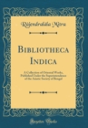 Image for Bibliotheca Indica: A Collection of Oriental Works, Published Under the Superintendence of the Asiatic Society of Bengal (Classic Reprint)