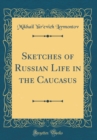 Image for Sketches of Russian Life in the Caucasus (Classic Reprint)