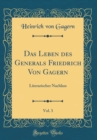 Image for Das Leben des Generals Friedrich Von Gagern, Vol. 3: Literarischer Nachlass (Classic Reprint)