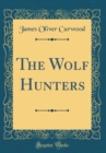 Image for The Wolf Hunters (Classic Reprint)