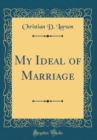 Image for My Ideal of Marriage (Classic Reprint)